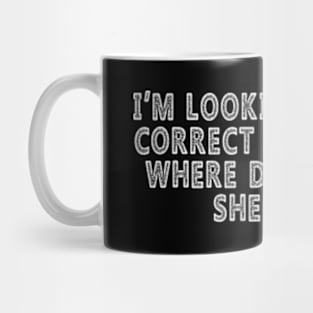 I’m Looking For The Correct Bathroom Where Do I Take A she it Mug